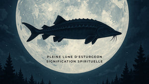 Pleine Lune d'Esturgeon signification spirituelle