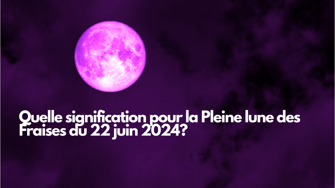 Quelle signification pour la Pleine lune des Fraises du 22 juin 2024?