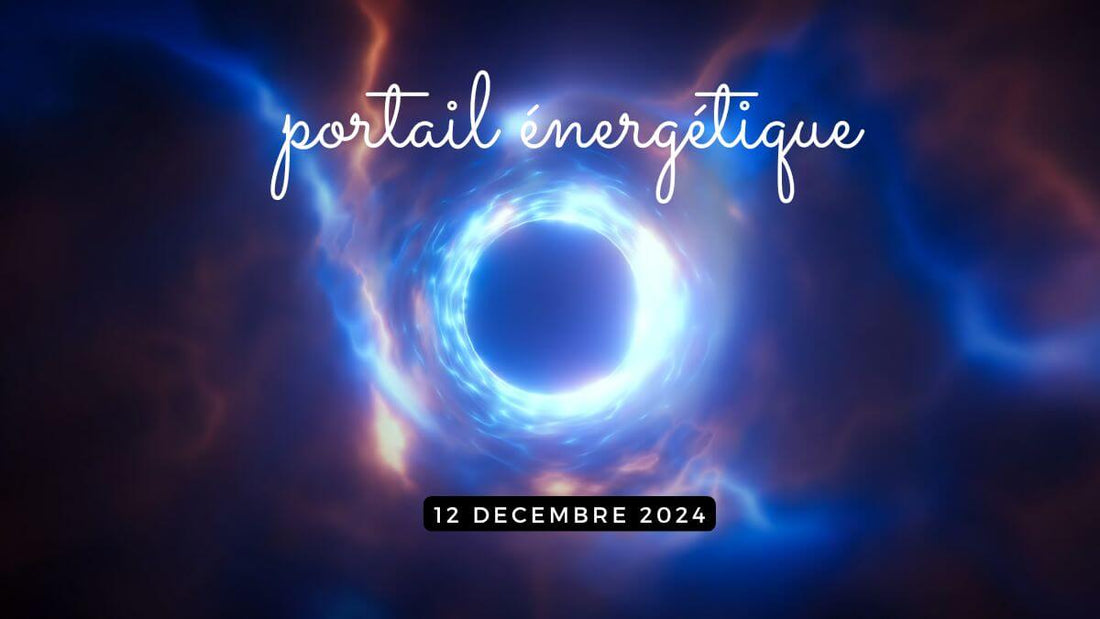 Le Portail énergétique du 12 décembre 2024 : un moment pour l'âme