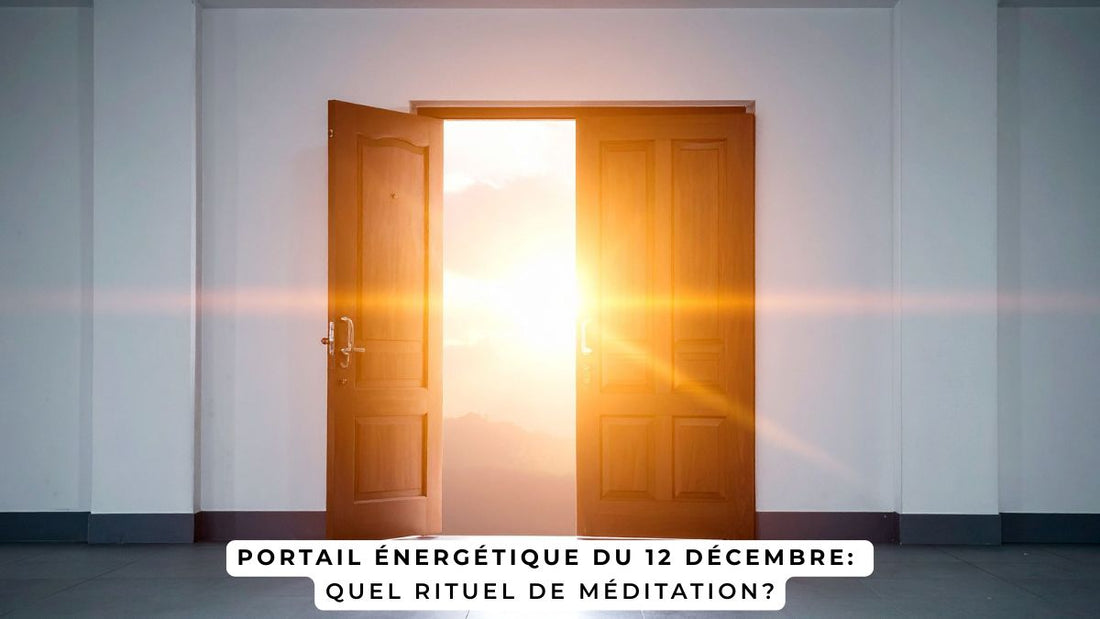Portail énergétique du 12 décembre: quel rituel de méditation?