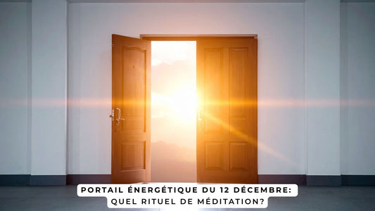 Portail énergétique du 12 décembre: quel rituel de méditation?