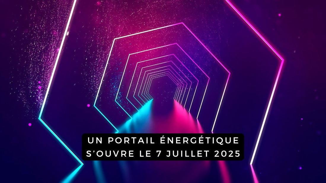 Un portail énergétique s’ouvre le 7 juillet 2025