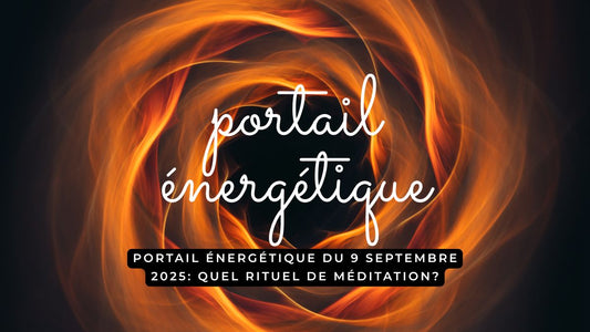Portail énergétique du 9 septembre 2025: quel rituel de méditation?