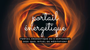 Portail énergétique du 9 septembre 2025: quel rituel de méditation?