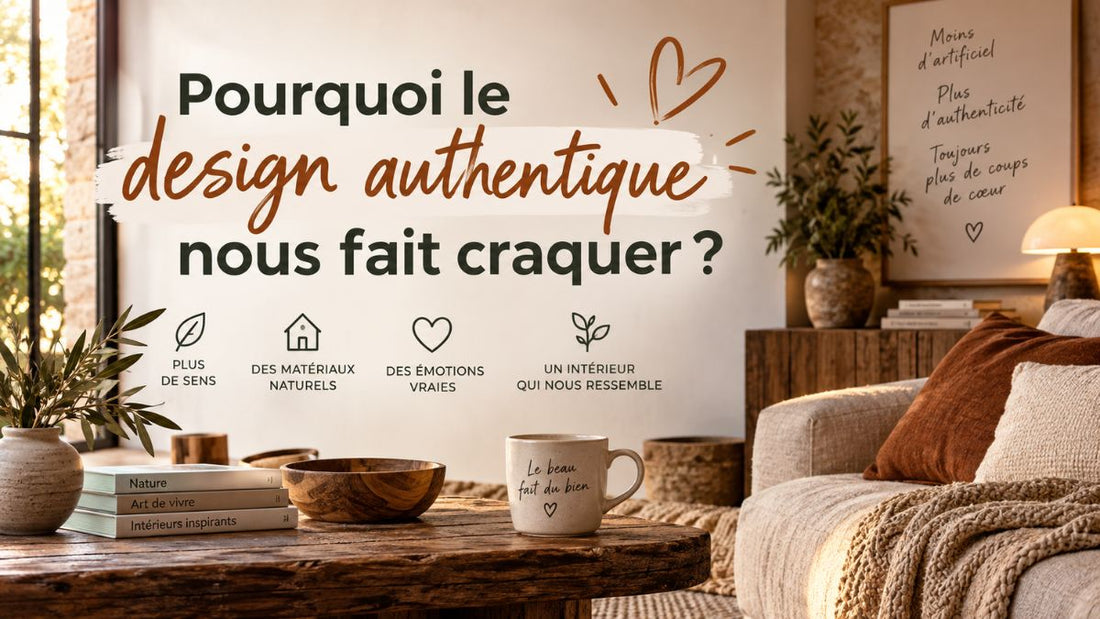 Pourquoi le design authentique nous fait craquer?