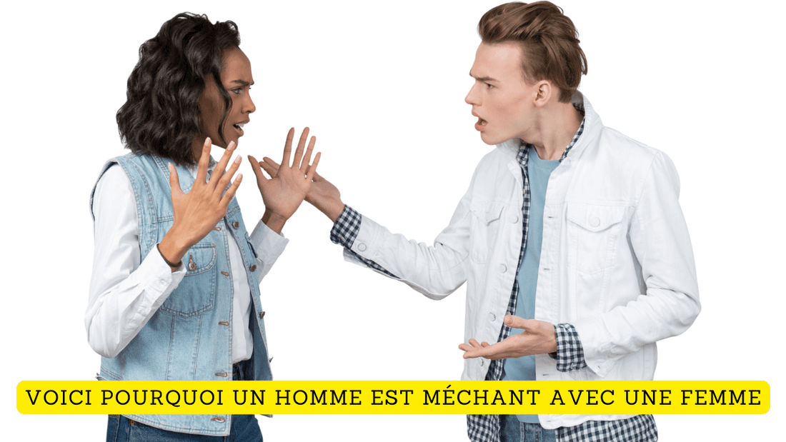 Voici pourquoi un homme est méchant avec une femme