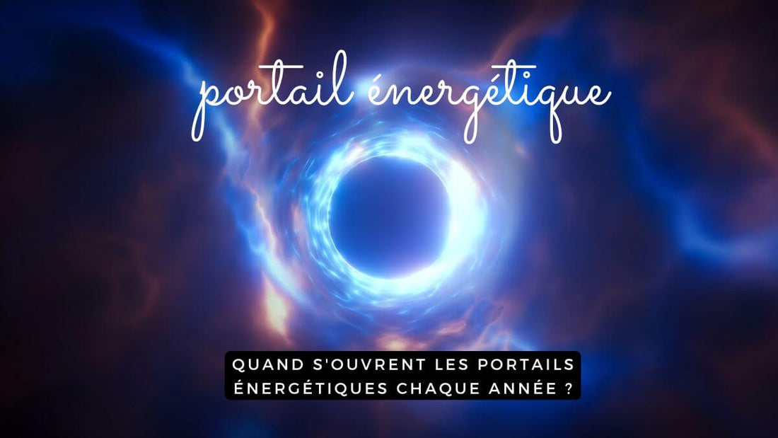 Quand s'ouvrent les portails énergétiques chaque année ?