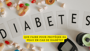 Que faire pour protéger sa peau en cas de diabète?