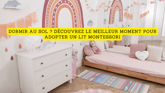 Dormir au sol ? Découvrez le meilleur moment pour adopter un lit Montessori