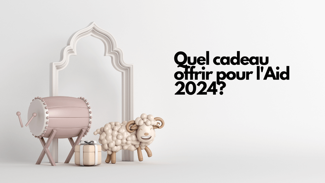 Quel cadeau offrir pour l'Aid 2024?