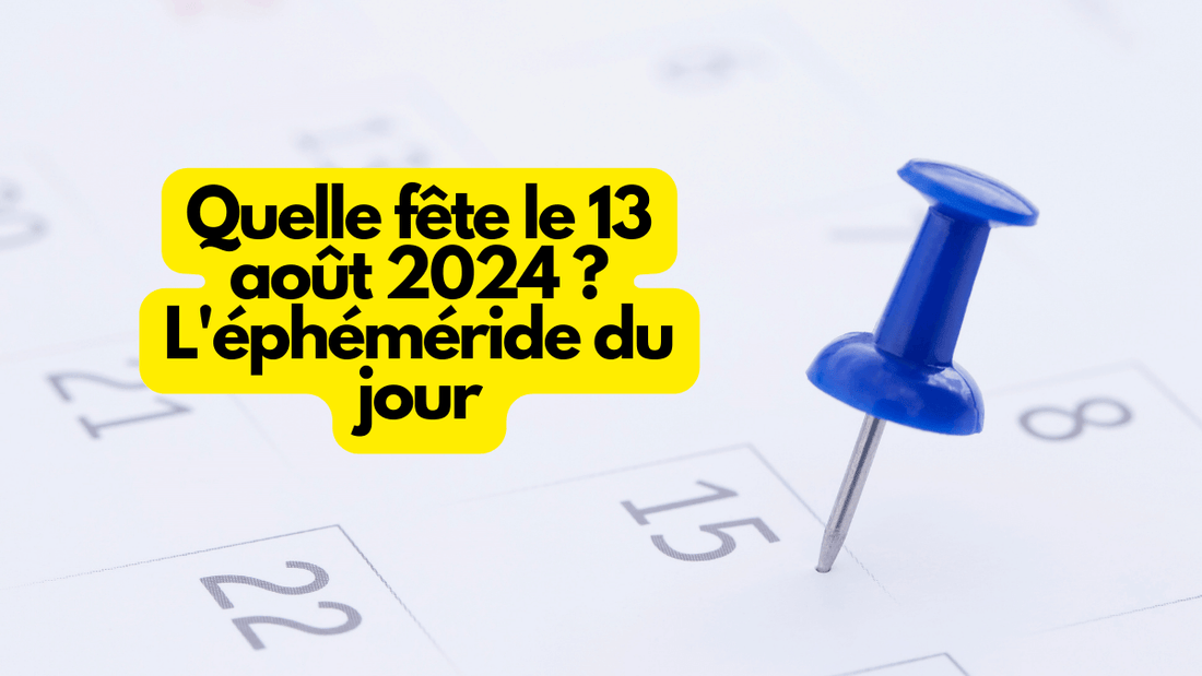 Quelle fete mardi 13 aout 2024? L ephemeride du jour