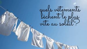 Quels vêtements et matières sèchent le plus vite au soleil?