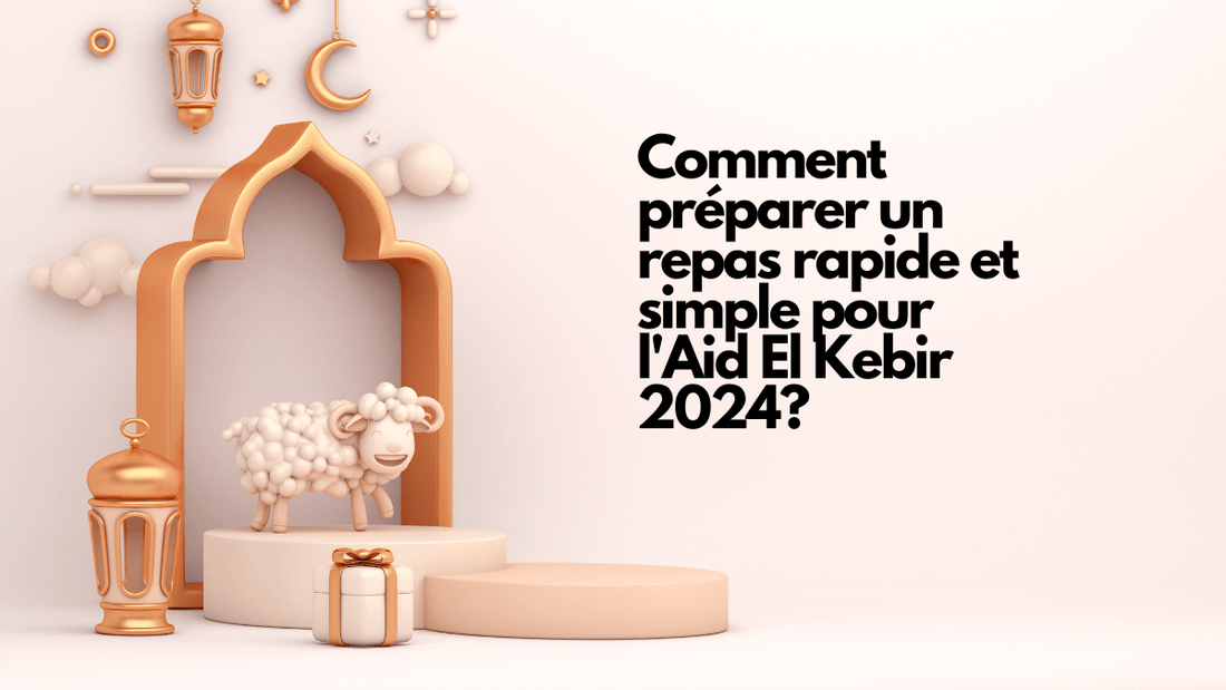 Comment préparer un repas rapide et simple pour l'Aid El Kebir 2024?