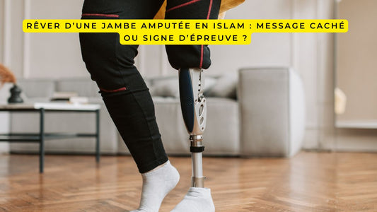 Rêver d’une jambe amputée en islam : message