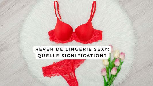 Rêver de lingerie sexy: quelle signification?