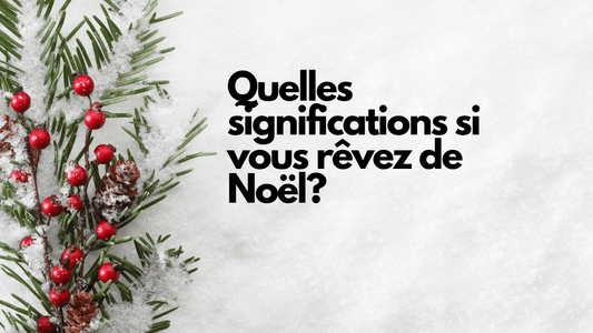 Quelles significations si vous rêvez de Noël?