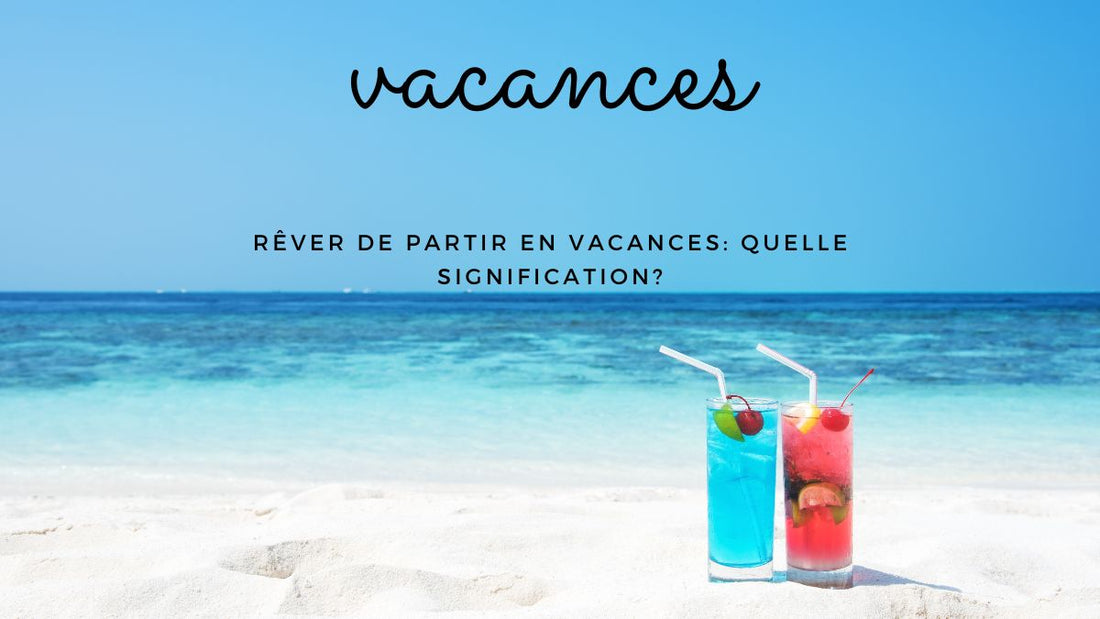 Rêver de partir en vacances: quelle signification?