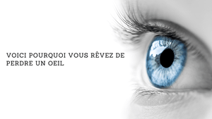 Voici pourquoi vous rêvez de perdre un oeil