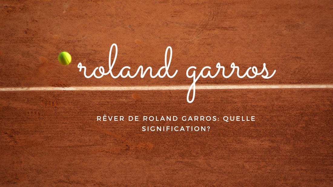 Rêver de Roland Garros: quelle signification?