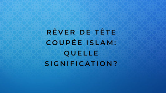 Rêver de tête coupée islam: quelle signification?
