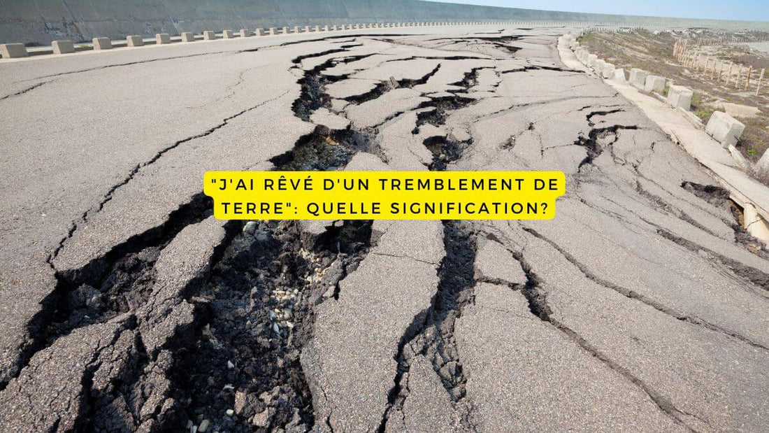 "J'ai rêvé d'un tremblement de terre": quelle signification?