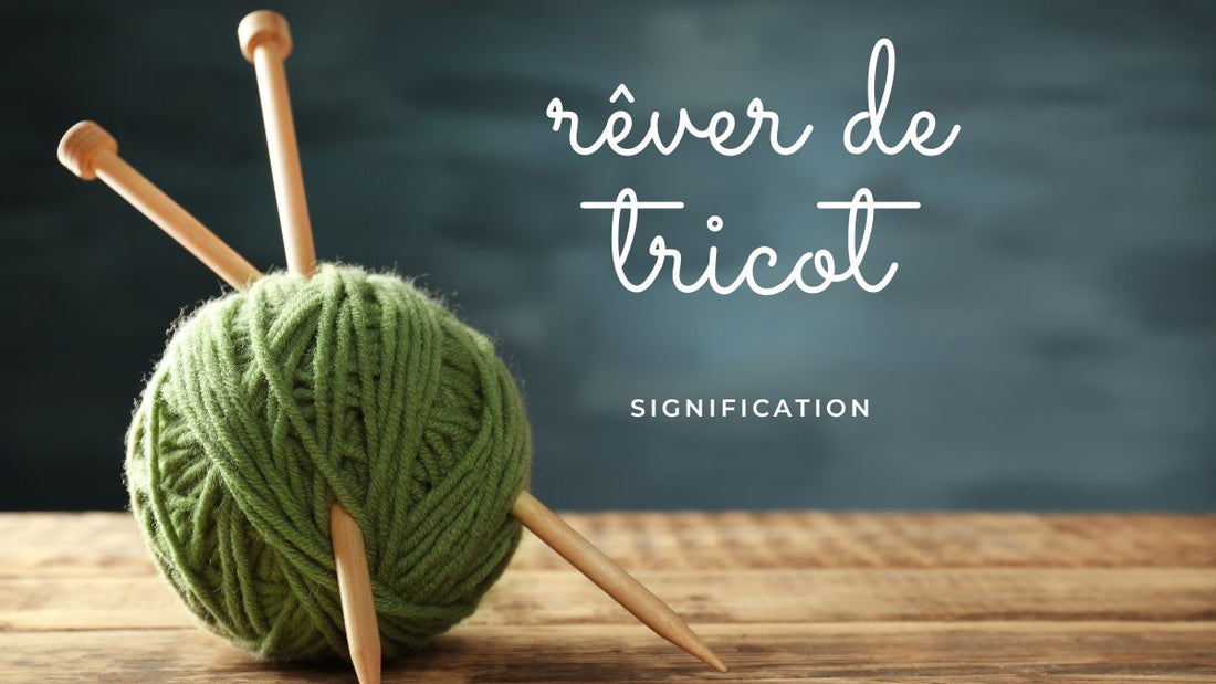 Rêver de tricot: quelle signification?