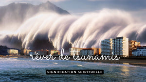 Rêver de tsunamis: quelle interprétation?