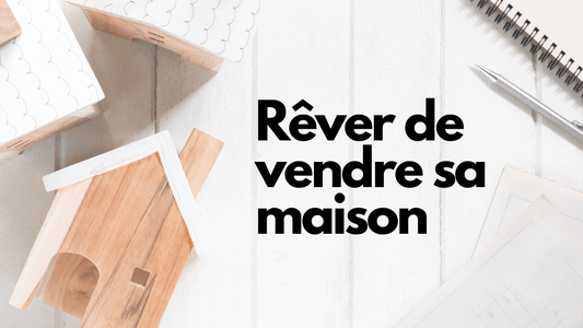 Rêver de vendre sa maison: quelle signification?