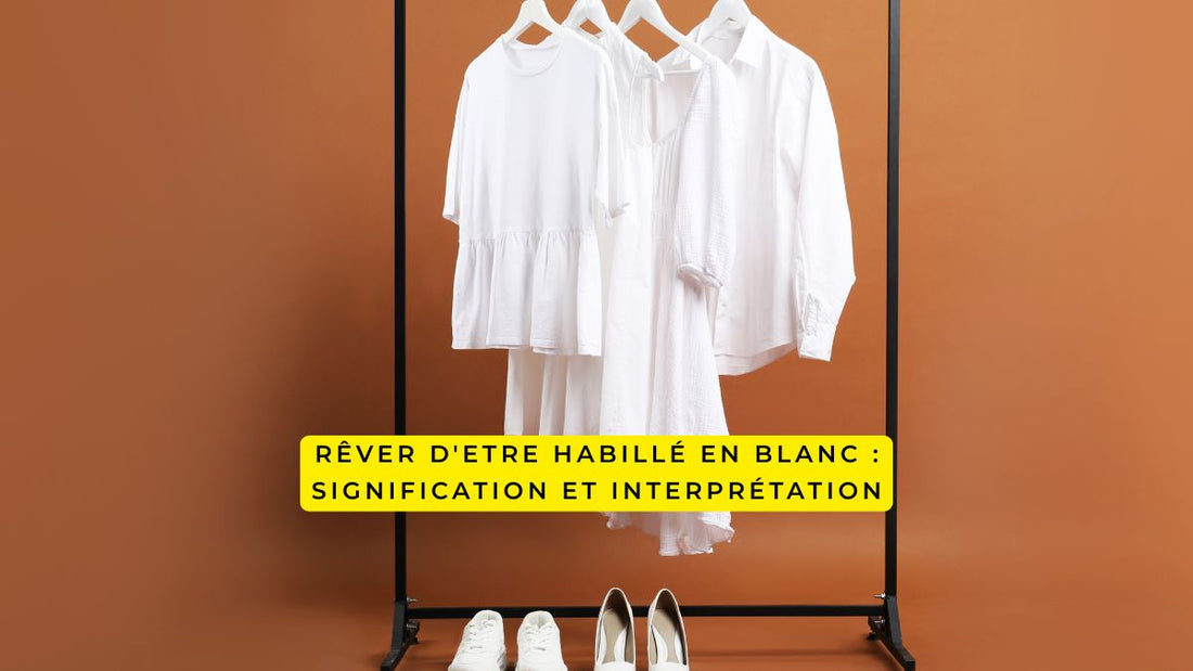 Rêver d'etre habillé en blanc : signification et interprétation