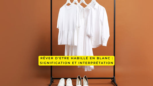 Rêver d'etre habillé en blanc : signification et interprétation