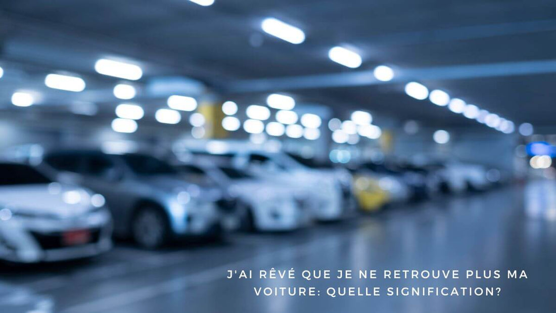 J'ai rêvé que je ne retrouve plus ma voiture: quelle signification?