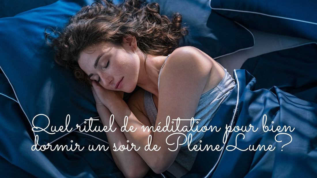 Quel rituel de méditation pour bien dormir un soir de Pleine Lune?