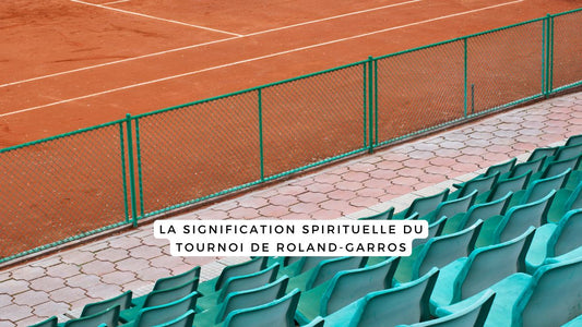 La signification spirituelle du Tournoi de Roland-Garros