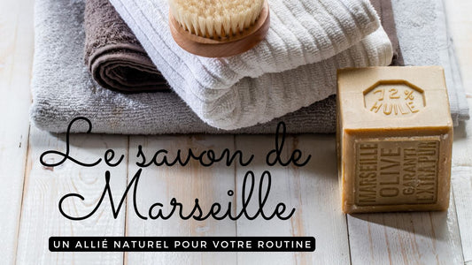 Le savon de Marseille : un allié naturel pour votre routine