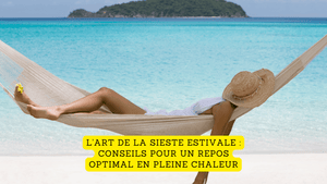 L'art de la sieste estivale : conseils pour un repos optimal en pleine chaleur