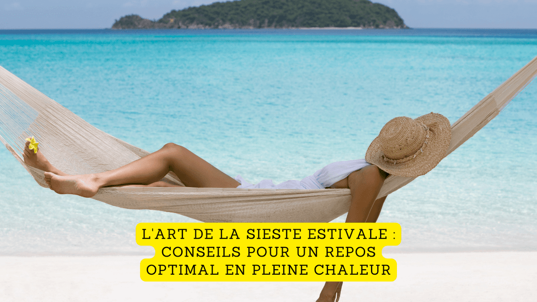 L'art de la sieste estivale : conseils pour un repos optimal en pleine chaleur