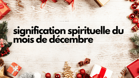 Signification spirituelle du mois de decembre