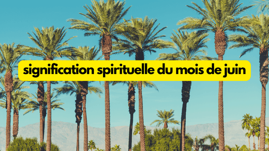 Signification spirituelle du mois de juin