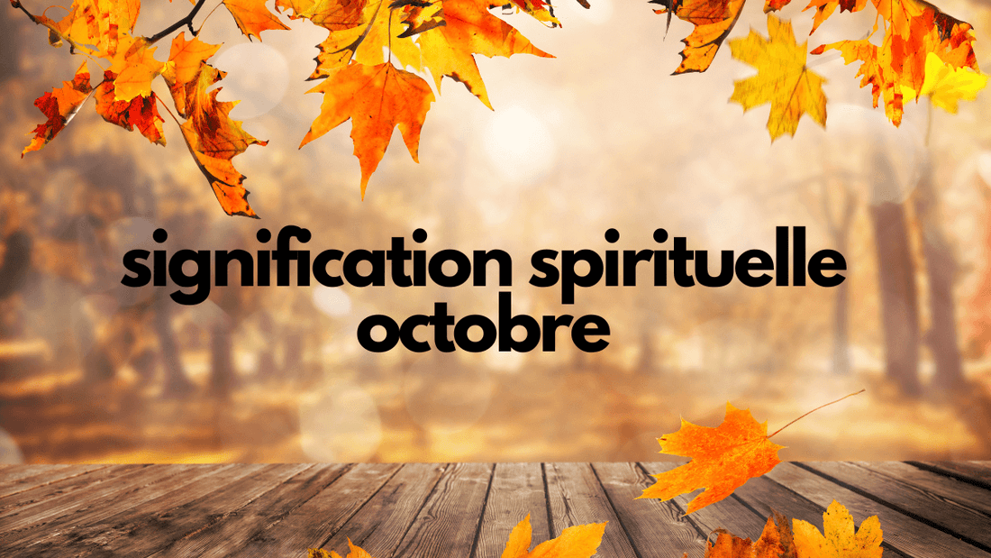 Quelle est la signification spirituelle du mois d octobre?