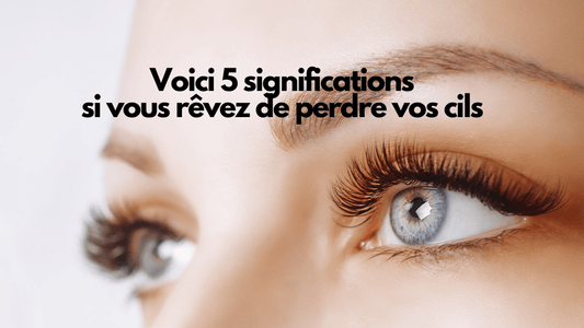 Voici 5 significations si vous rêvez de perdre vos cils