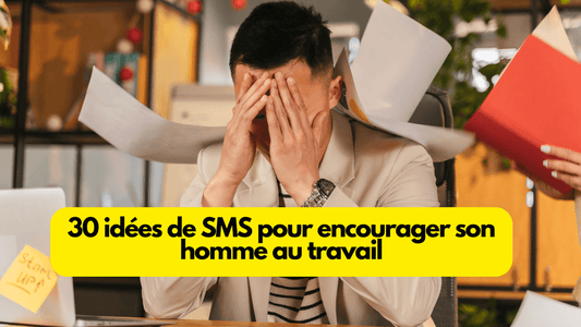 30 idées de SMS pour encourager son homme au travail