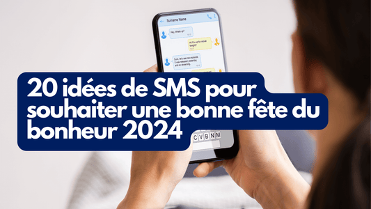 20 idees de SMS pour souhaiter une bonne fete du Bonheur 2024