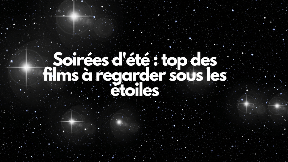 Soirées d'été : top des films à regarder sous les étoiles