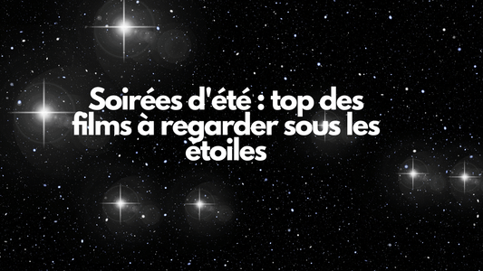 Soirées d'été : top des films à regarder sous les étoiles