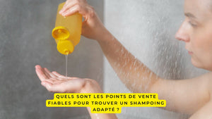 Quels sont les points de vente fiables pour trouver un shampoing adapté ?