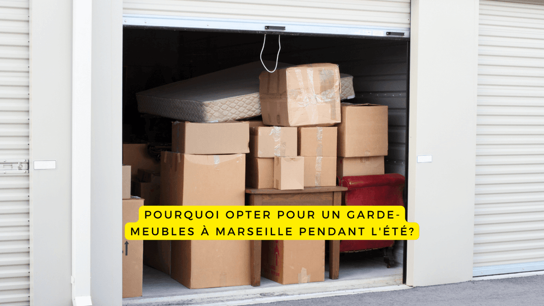 Pourquoi opter pour un garde-meubles à Marseille pendant l'été?