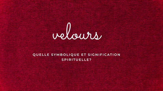 Velours: quelle symbolique et signification spirituelle?