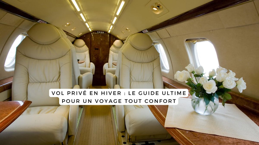 Vol privé en hiver : le guide ultime pour un voyage tout confort