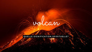 Volcan: quelle signification spirituelle?