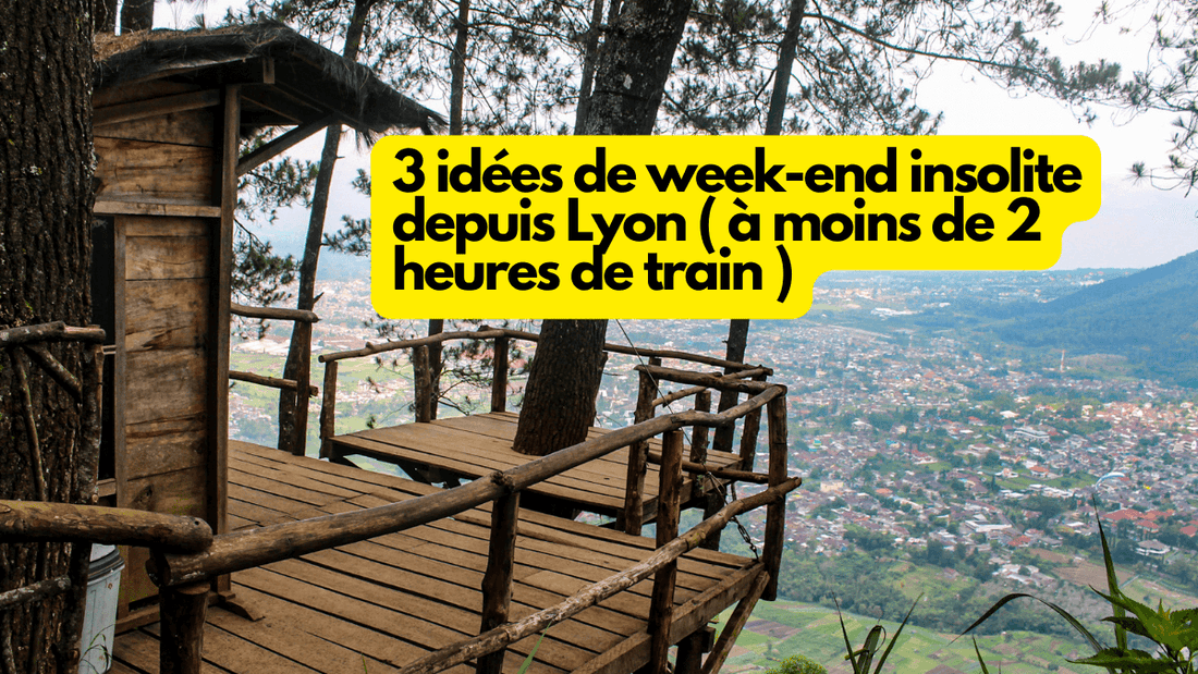 3 idées de week-end insolite depuis Lyon ( à moins de 2 heures de train )